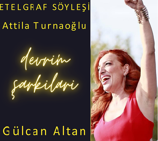 DEVRİM ŞARKILARI| Gülcan Altan ”Bir şarkıyla devrim başlar”