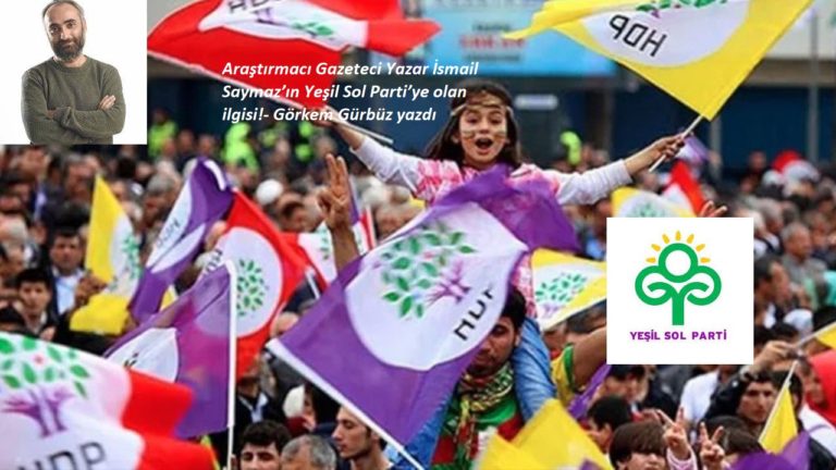 Araştırmacı Gazeteci Yazar İsmail Saymaz’ın Yeşil Sol Parti’ye olan ilgisi!- Görkem Gürbüz